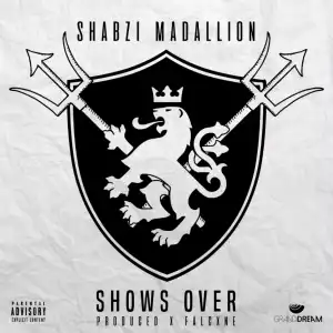 ShabZi Madallion - Show’s Over